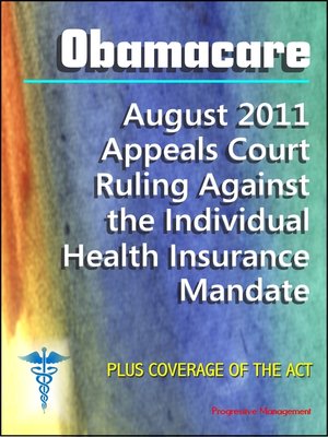 cover image of Obamacare Patient Protection and Affordable Care Act (PPACA or ACA)--2011 Appeals Court Ruling Against the Individual Health Insurance Mandate, Plus Coverage of the Act and Implementation